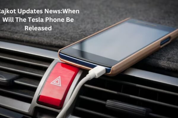 Rajkot Updates News:When Will The Tesla Phone Be Released